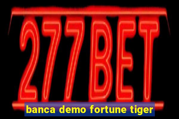 banca demo fortune tiger